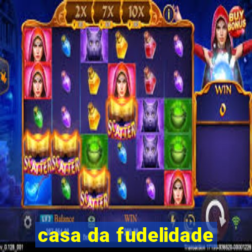 casa da fudelidade